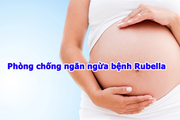 Phòng chống bệnh Rubella cho mẹ bầu